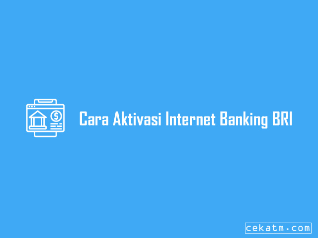 Cara Aktivasi Internet Banking BRI