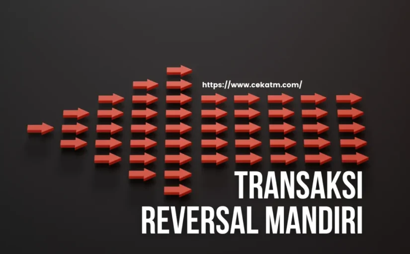 Mengenal Apa Itu Transaksi Reversal Mandiri